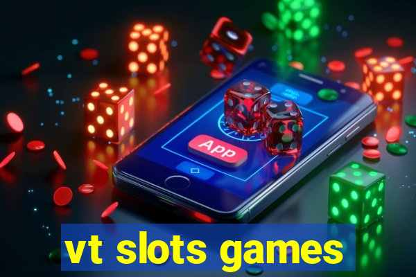 vt slots games